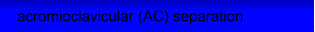 acromioclavicular (AC) separation