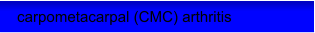 carpometacarpal (CMC) arthritis